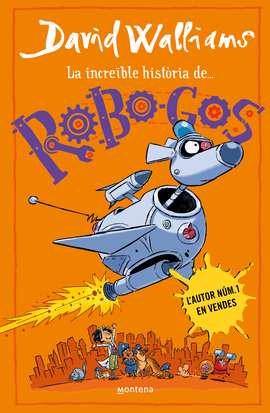 LA INCREBLE HISTRIA DE... ROBO-GOS (SERIE DAVID WALLIAMS)