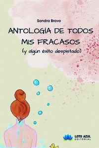 ANTOLOG�A DE TODOS MIS FRACASOS (Y ALG�N �XITO DESPISTADO)