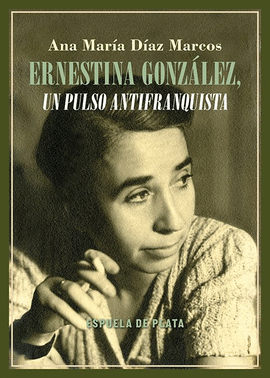 ERNESTINA GONZ�LEZ, UN PULSO ANTIFRANQUISTA