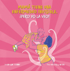 MI MADRE TIENE UNA ENFERMEDAD INVISIBLE, �PERO YO LA VEO!