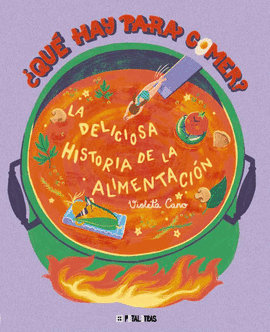 QU HAY PARA COMER? LA DELICIOSA HISTORIA DE LA ALIMENTACIN