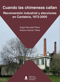 CUANDO LAS CHIMENEAS CALLAN. RECONVERSI�N INDUSTRIAL Y ELECCIONES EN CANTABRIA,