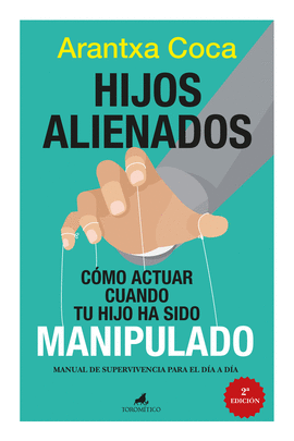 HIJOS ALIENADOS. C�MO ACTUAR CUANDO TU HIJO HA SIDO MANIPULADO