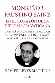 MONS. FAUSTINO SAINZ. EN EL CORAZ�N DE LA DIPLOMACIA VATICANA