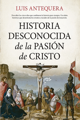 HISTORIA DESCONOCIDA DE LA PASIN DE CRISTO