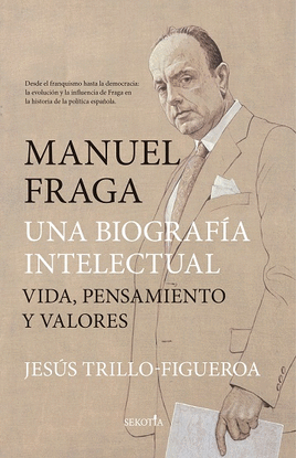 MANUEL FRAGA, UNA BIOGRAF�A INTELECTUAL