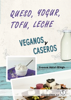 QUESO, YOGUR, TOFU, LECHE. VEGANOS Y CASEROS