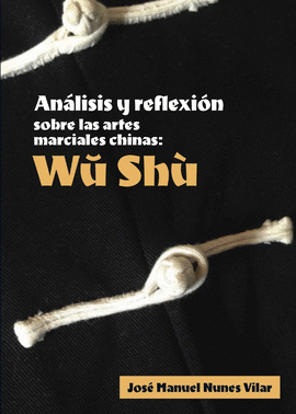 AN�LISIS Y REFLEXI�N SOBRE LAS ARTES MARCIALES CHINAS: WU SHU