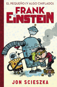 EL PEQUE�O (Y ALGO CHIFLADO) FRANK EINSTEIN (FRANK EINSTEIN 1)