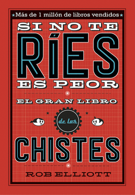 SI NO TE R�ES, ES PEOR. EL GRAN LIBRO DE LOS CHISTES