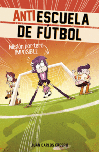 ANTIESCUELA DE FUTBOL MISION PORTERO IMPOSIBLE