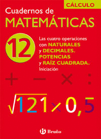 12 LAS CUATRO OPERACIONES CON NATURALES Y DECIMALES. POTENCIAS Y RA�Z CUADRADA. INICIACI�N