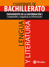 CUADERNO LENGUA Y LITERATURA BACHILLERATO TRATAMIENTO DE LA INFORMACI�N I. COMPRENDER Y ORGANIZAR LA