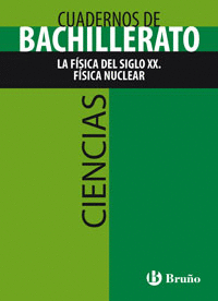 CUADERNO CIENCIAS BACHILLERATO LA FSICA DEL SIGLO XX. FSICA NUCLEAR