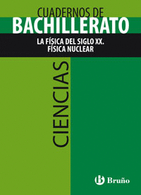 CUADERNO CIENCIAS BACHILLERATO LA F�SICA DEL SIGLO XX. F�SICA NUCLEAR