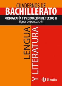 CUADERNO LENGUA Y LITERATURA BACHILLERATO ORTOGRAF�A Y PRODUCCI�N DE TEXTOS II. SIGNOS DE PUNTUACI�N