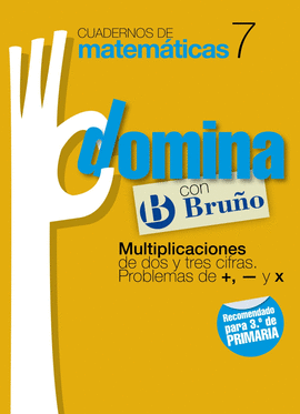CUADERNOS DOMINA MATEM�TICAS 7 MULTIPLICACIONES DE DOS O TRES CIFRAS. PROBLEMAS DE +, - Y X