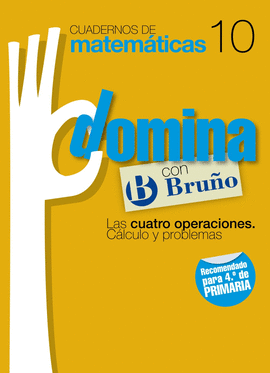 CUADERNOS DOMINA MATEM�TICAS 10 LAS CUATRO OPERACIONES. C�LCULO Y PROBLEMAS