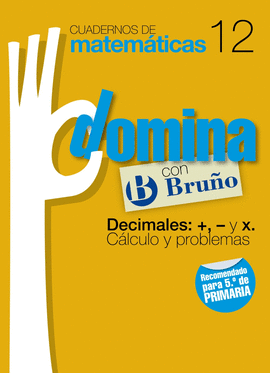 CUADERNOS DOMINA MATEM�TICAS 12 DECIMALES: +, - Y X. C�LCULO Y PROBLEMAS