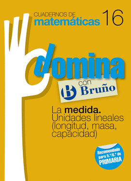 CUADERNOS DOMINA MATEM�TICAS 16 LA MEDIDA. UNIDADES LINEALES (LONGITUD, MASA, CAPACIDAD)