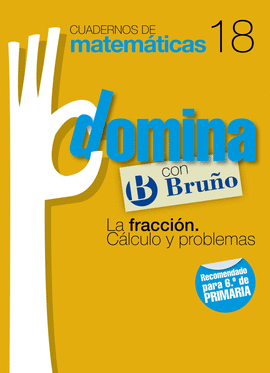 CUADERNOS DOMINA MATEM�TICAS 18 LA FRACCI�N. C�LCULO Y PROBLEMAS
