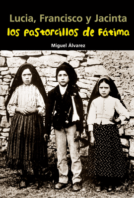 LUCIA, FRANCISCO Y JACINTA. LOS PASTORCILLOS DE FTIMA