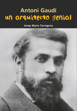 ANTONI GAUD�. UN ARQUITECTO GENIAL