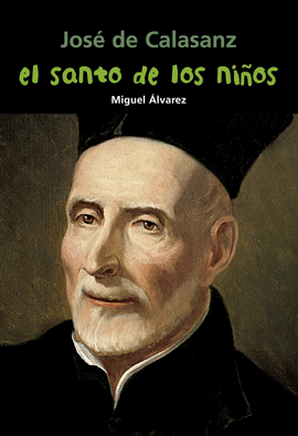 JOS DE CALASANZ. EL SANTO DE LOS NIOS