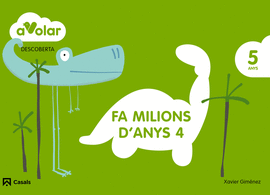 DESCOBERTA. FA MILIONS D'ANYS 4. 5 ANYS. A VOLAR!