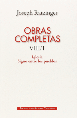 OBRAS COMPLETAS DE JOSEPH RATZINGER. VIII/1: IGLESIA. SIGNO ENTRE LOS PUEBLOS