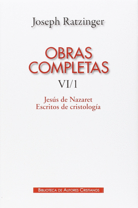 OBRAS COMPLETAS DE JOSEPH RATZINGER. VOL. VI/1, JESS DE NAZARET, ESCRITOS DE CR