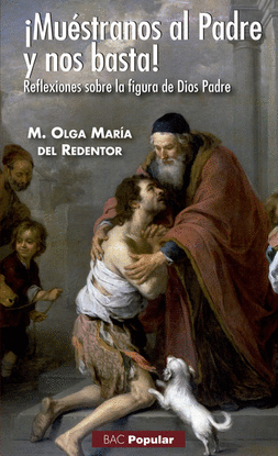 MU�STRANOS AL PADRE Y NOS BASTA! REFLEXIONES SOBRE LA FIGURA DE DIOS PADRE