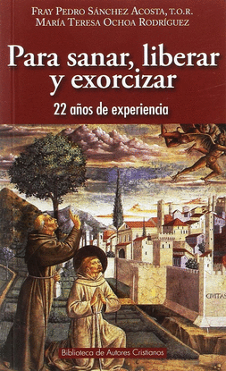 PARA SANAR, LIBERAR Y EXORCIZAR. 22 AOS DE EXPERIENCIA