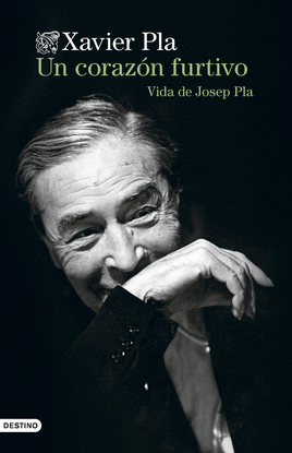 UN CORAZ�N FURTIVO. VIDA DE JOSEP PLA