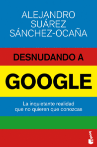 DESNUDANDO A GOOGLE LA INQUIETANTE