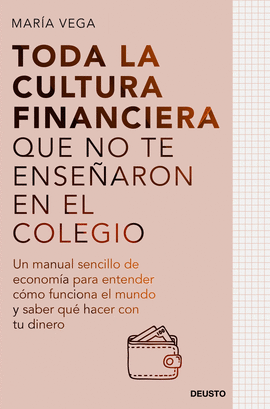 TODA LA CULTURA FINANCIERA QUE NO TE ENSE�ARON EN EL COLEGIO