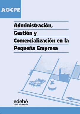 ADMINISTRACI�N, GESTI�N Y COMERCIALIZACI�N EN LA PEQUE�A EMPRESA
