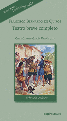 FRANCISCO BERNARDO DE QUIRS. TEATRO BREVE COMPLETO, EDICIN CRTICA