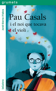 PAU CASALS I EL NOI QUE TOCAVA EL VIOLI