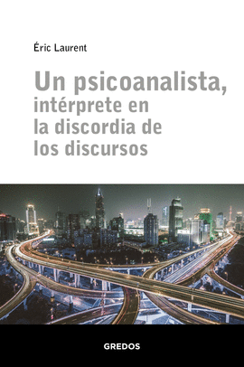 UN PSICOANALISTA, INTRPRETE EN LA DISCORDIA DE LOS DISCURSOS