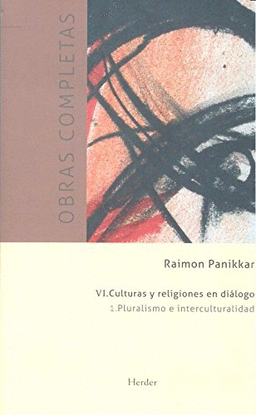 OBRAS COMPLETAS RAIMON PANIKKAR - VI. CULTURAS Y RELIGIONES EN DI�LOGO. VOL 1. P