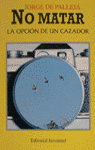 NO MATAR, LA OPCI�N DE UN CAZADOR