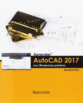 APRENDER AUTOCAD 2017 CON 100 EJERCICIOS PR�CTICOS
