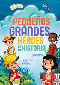 PEQUEOS GRANDES HEROES DE LA HISTORIA