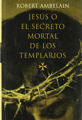 JES�S O EL SECRETO MORTAL DE LOS TEMPLARIOS