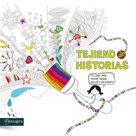 TEJIENDO HISTORIAS - TU LIBOR PARA PINTAR, PENSAR, SENTIR