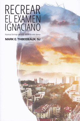 RECREAR EL EXAMEN IGNACIANO