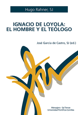 IGNACIO DE LOYOLA. EL HOMBRE Y EL TE�LOGO