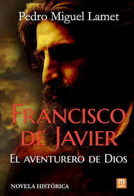 FRANCISCO JAVIER, EL AVENTURERO DE DIOS