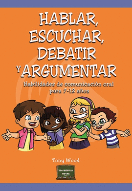 HABLAR, ESCUCHAR, DEBATIR Y ARGUMENTAR